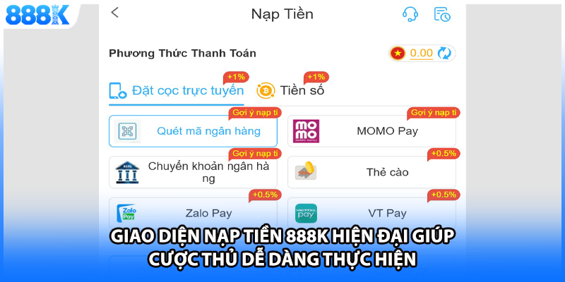 Giao diện nạp tiền 888K hiện đại giúp cược thủ dễ dàng thực hiện